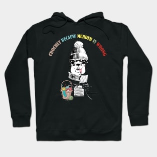 Crocheting Because Murder Is Wrong Hoodie